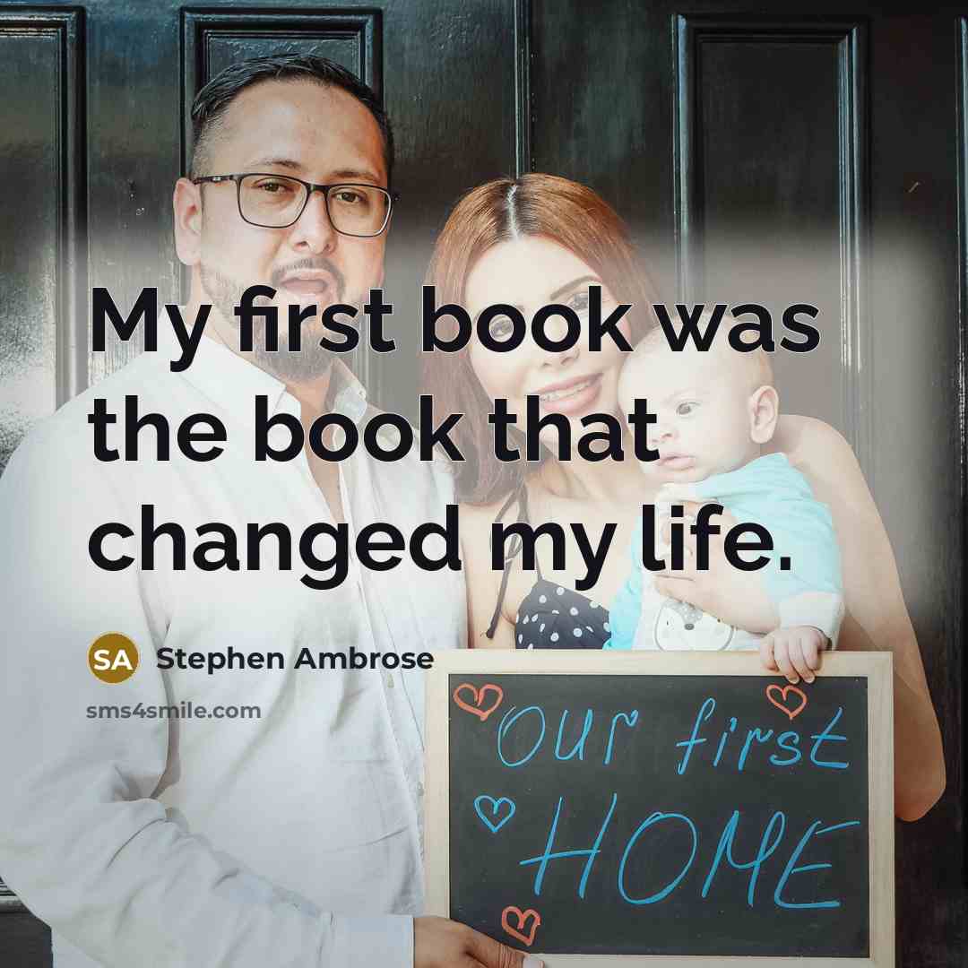 “My first book was the book that changed my life.” quote by Stephen Ambrose