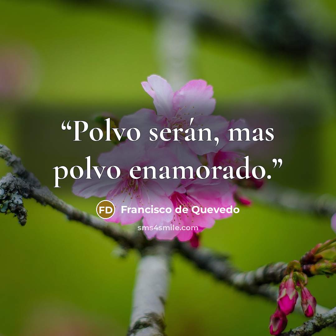 “Polvo serán, mas polvo enamorado.” quote by Francisco de Quevedo