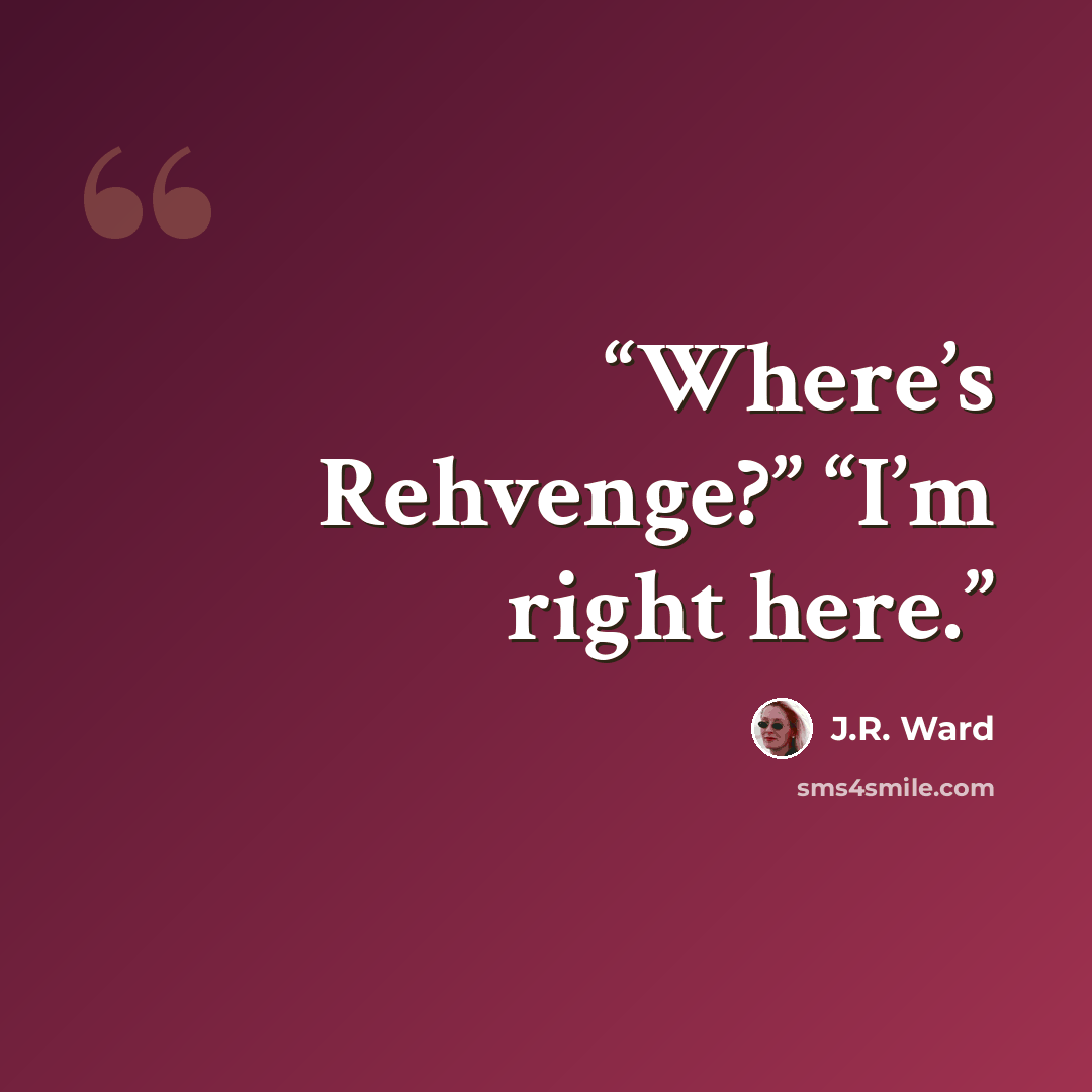 “Where’s Rehvenge?” “I’m right here.” quote by J.R. Ward