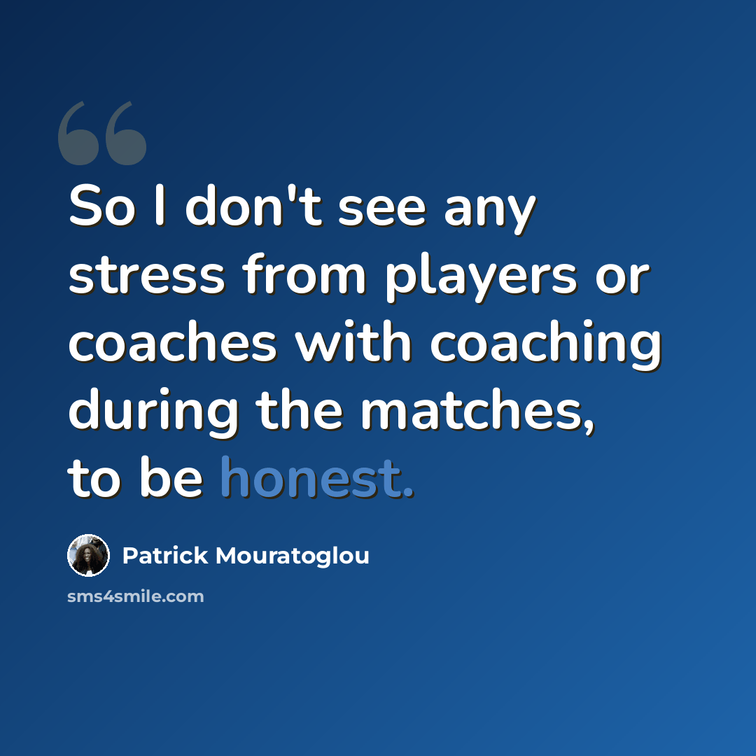 “So I don't see any stress from players or coaches with coaching during the matches, to be honest.” quote by Patrick Mouratoglou