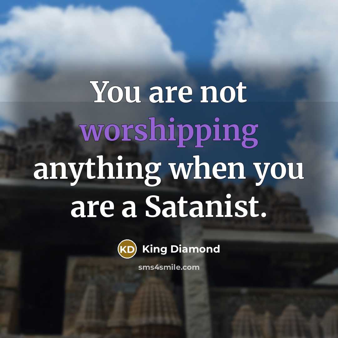 “You are not worshipping anything when you are a Satanist.” quote by King Diamond