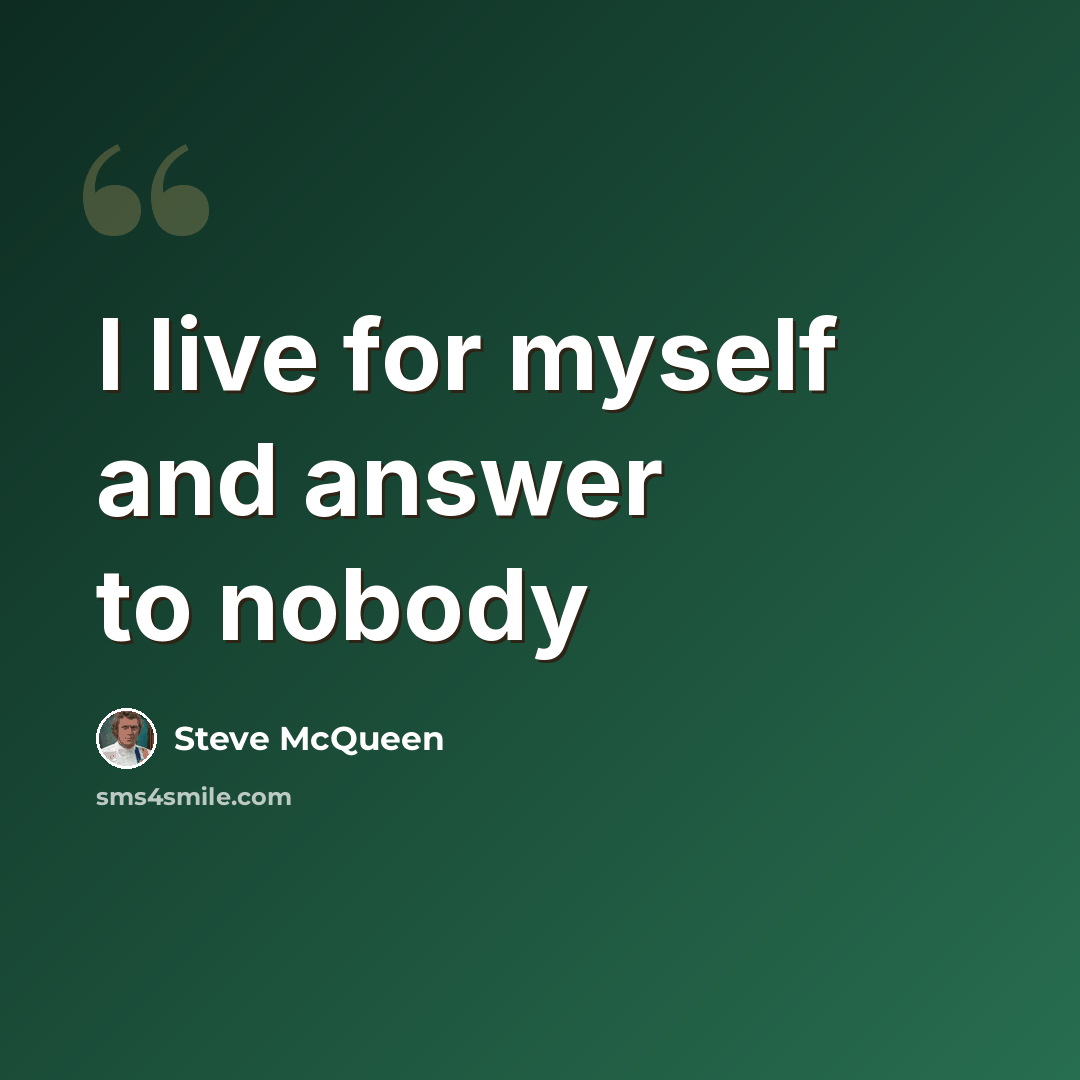 “I live for myself and answer to nobody” quote by Steve McQueen
