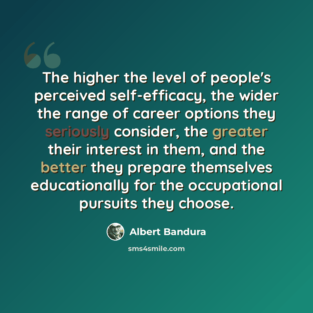 “The higher the level of people's perceived self-efficacy, the wider the range of career options they seriously consider, the greater their interest in them, and the better they prepare themselves educationally for the occupational pursuits they choose.” quote by Albert Bandura