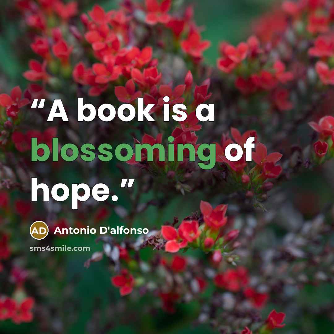 “A book is a blossoming of hope.” quote by Antonio D'alfonso