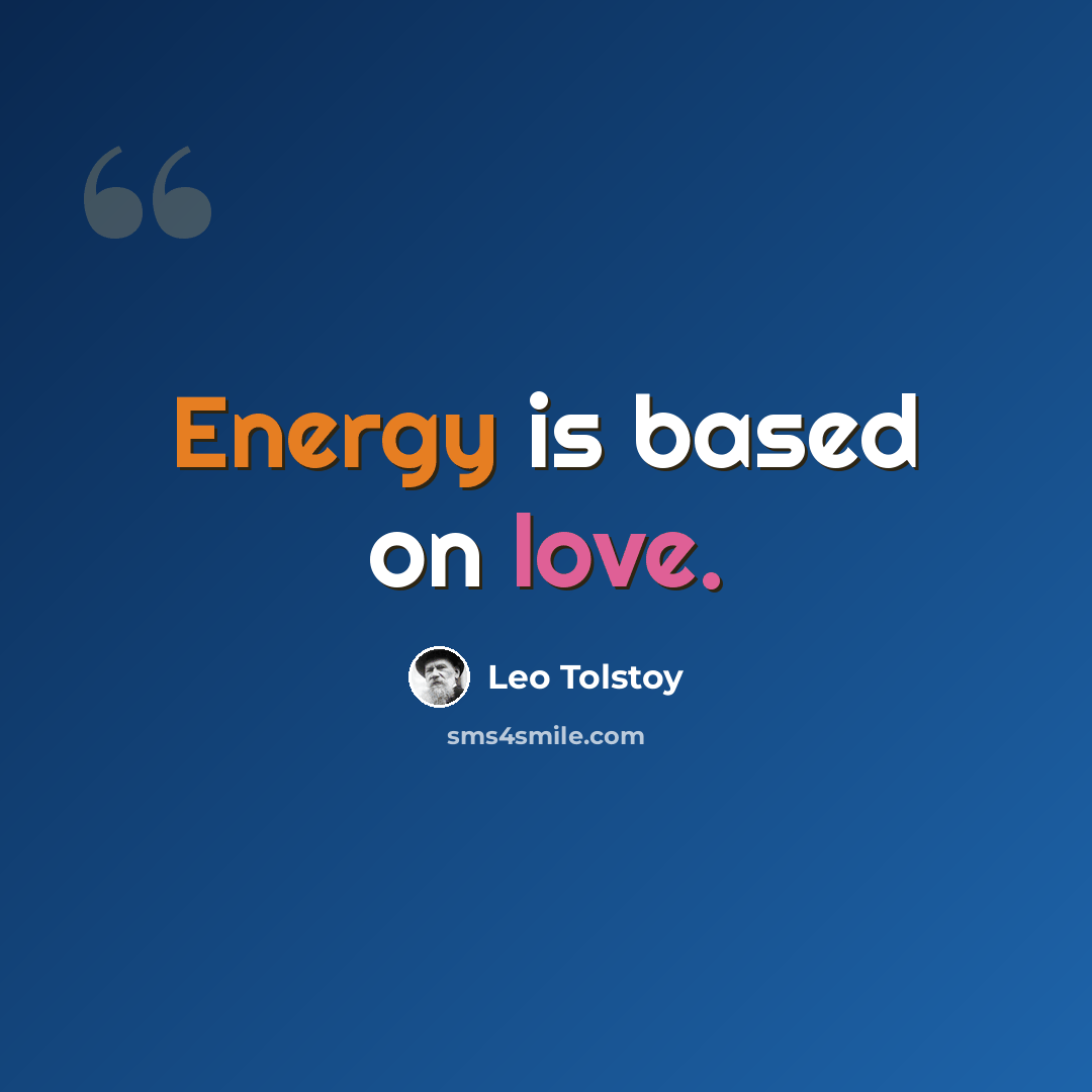 “Energy is based on love.” quote by Leo Tolstoy