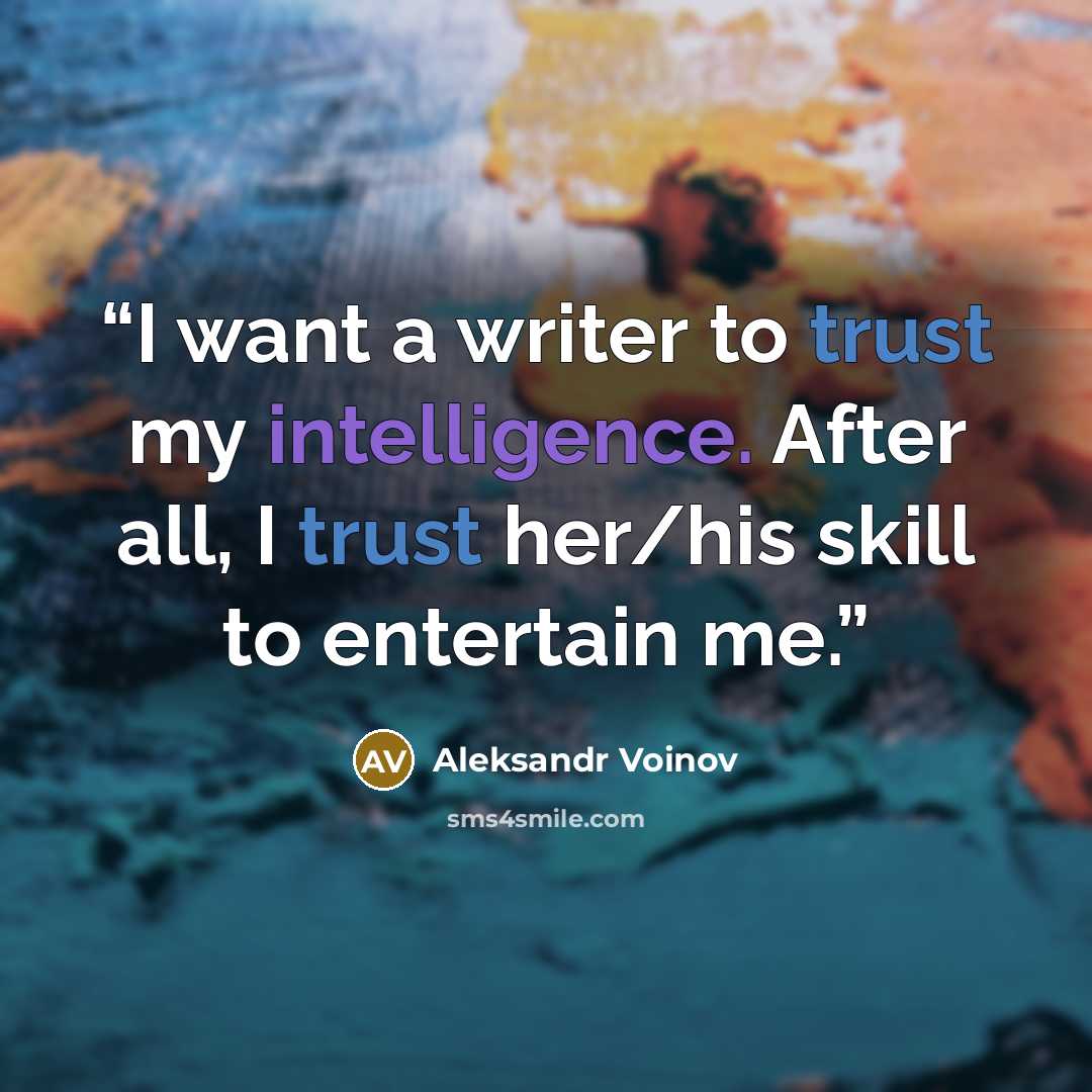 “I want a writer to trust my intelligence. After all, I trust her/his skill to entertain me.” quote by Aleksandr Voinov