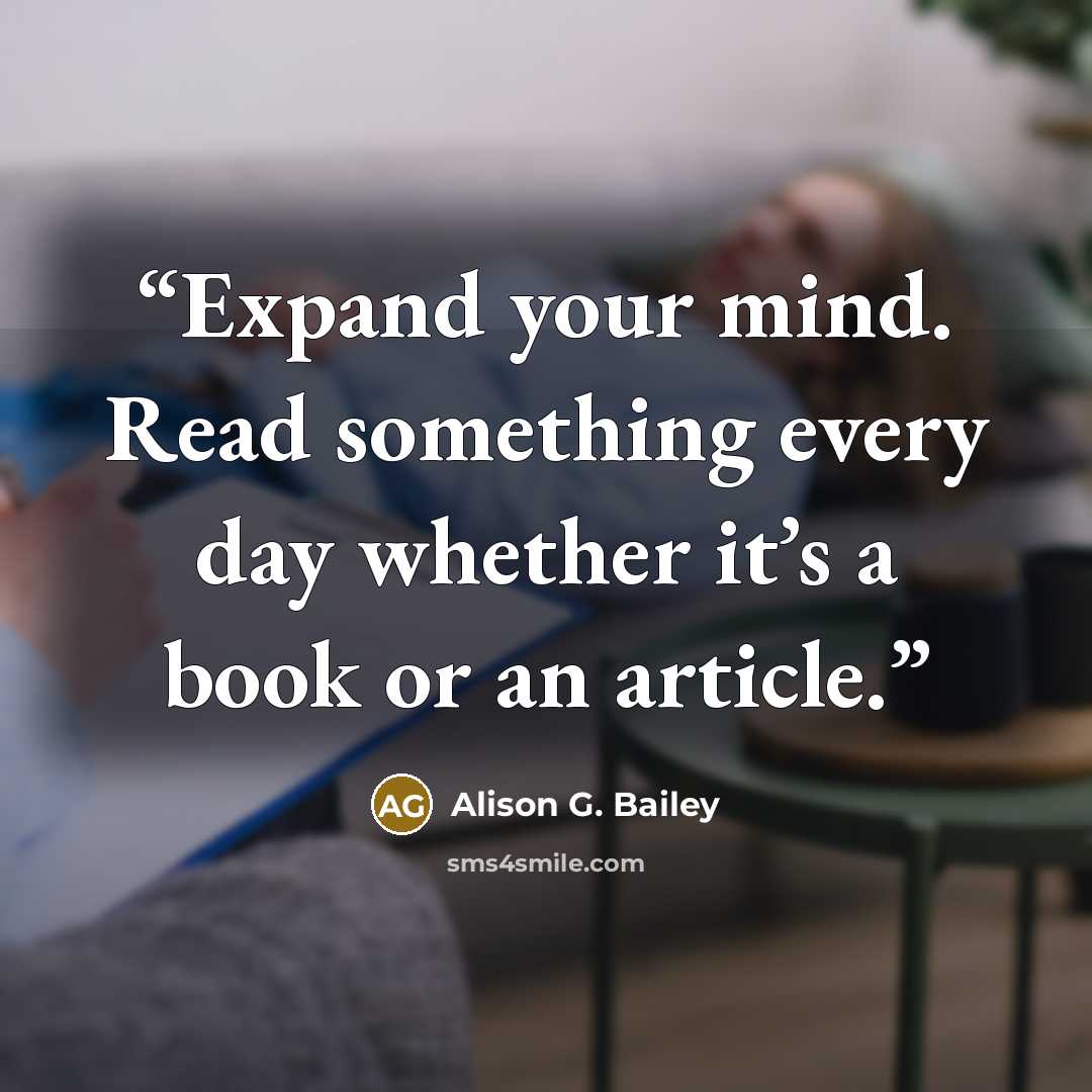“Expand your mind. Read something every day whether it’s a book or an article.” quote by Alison G. Bailey