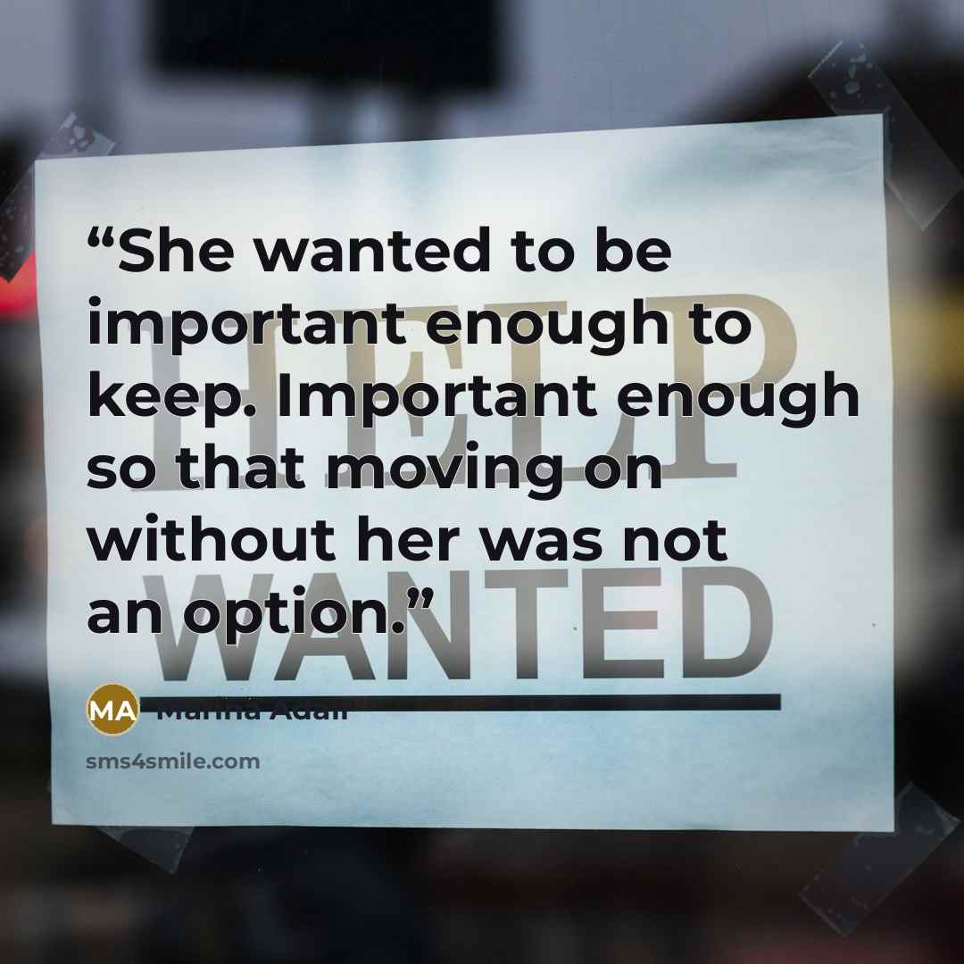 “She wanted to be important enough to keep. Important enough so that moving on without her was not an option.” quote by Marina Adair