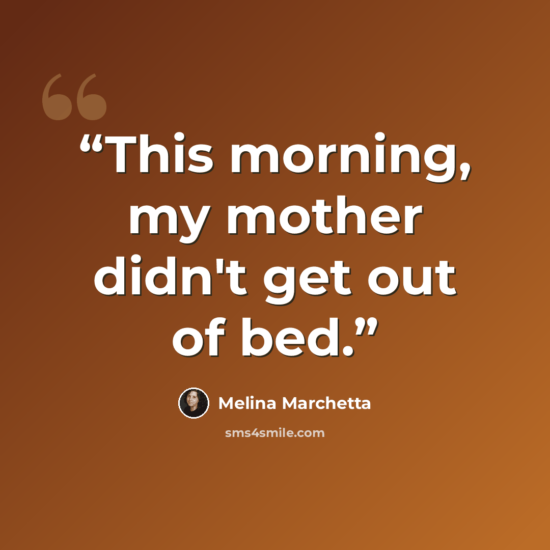 “This morning, my mother didn't get out of bed.” quote by Melina Marchetta