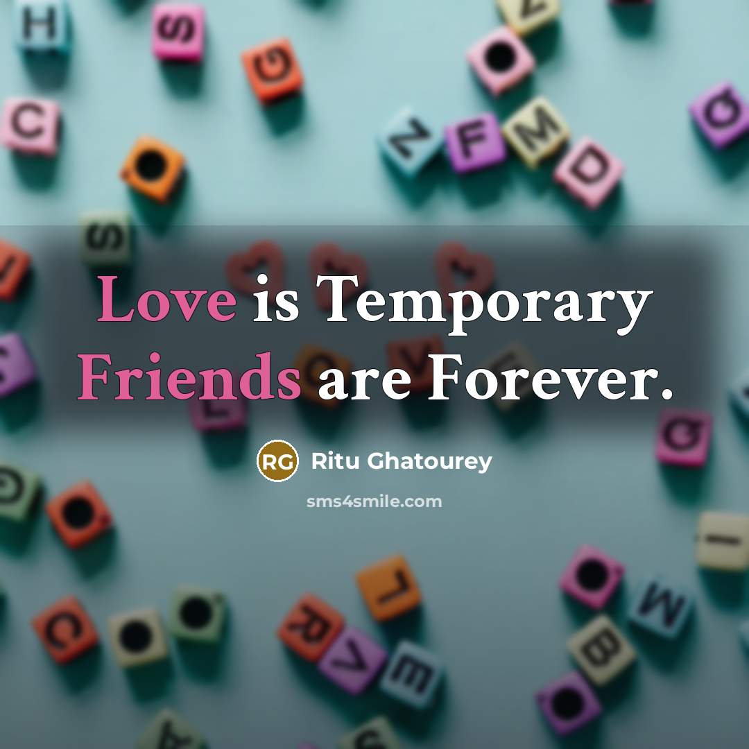 “Love is Temporary Friends are Forever.” quote by Ritu Ghatourey