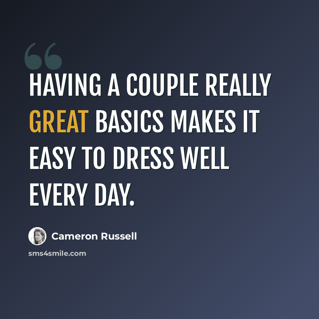 “Having a couple really great basics makes it easy to dress well every day.” quote by Cameron Russell