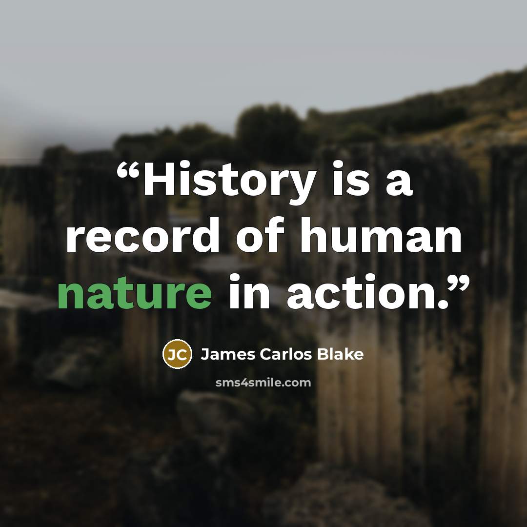 “History is a record of human nature in action.” quote by James Carlos Blake