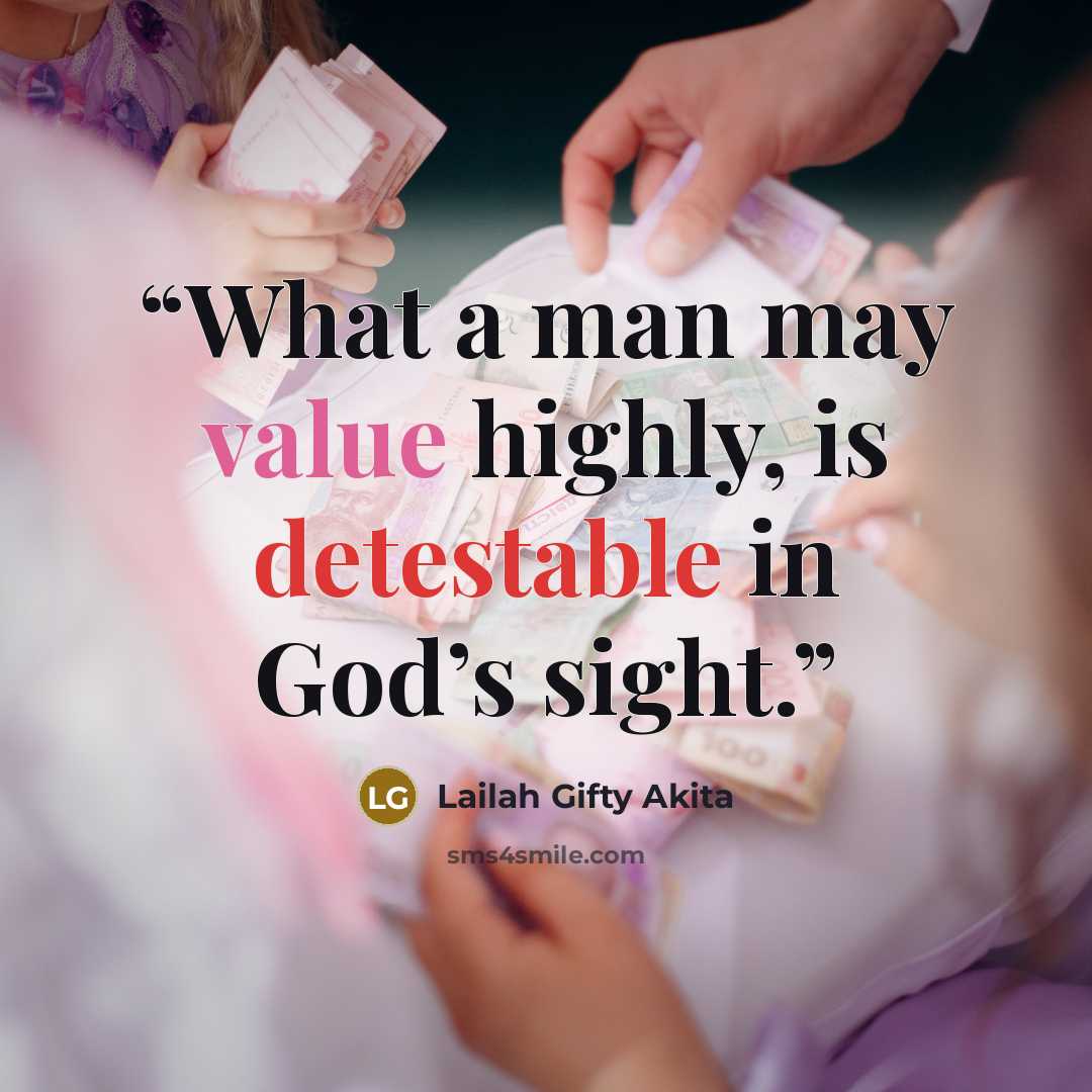 “What a man may value highly, is detestable in God’s sight.” quote by Lailah Gifty Akita