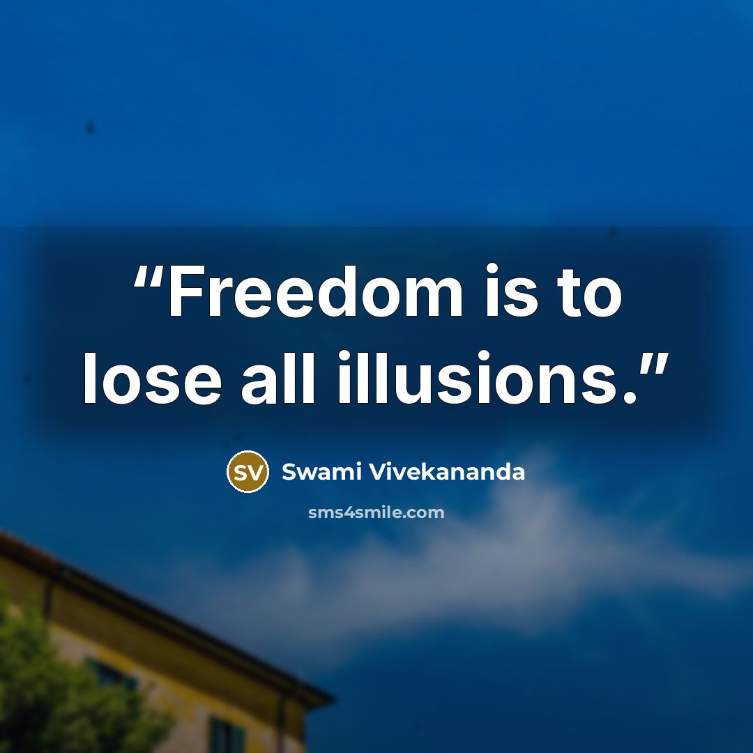 “Freedom is to lose all illusions.” quote by Swami Vivekananda