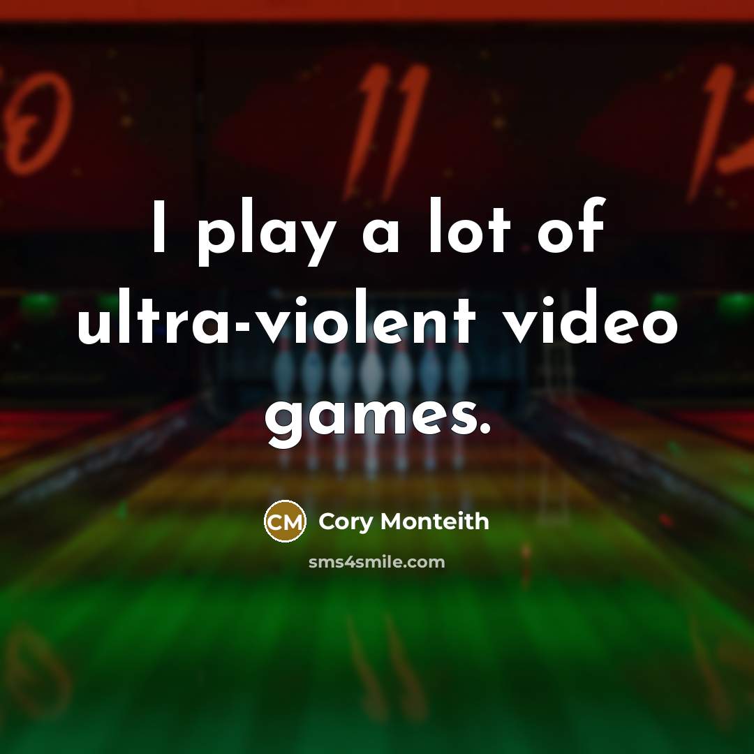 “I play a lot of ultra-violent video games.” quote by Cory Monteith