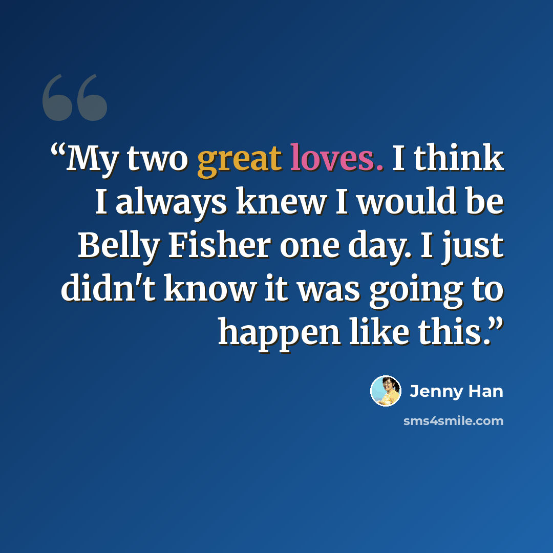 “My two great loves. I think I always knew I would be Belly Fisher one day. I just didn't know it was going to happen like this.” quote by Jenny Han