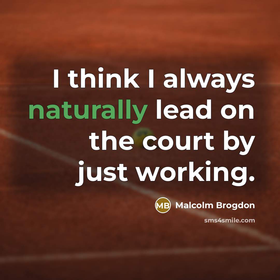 “I think I always naturally lead on the court by just working.” quote by Malcolm Brogdon