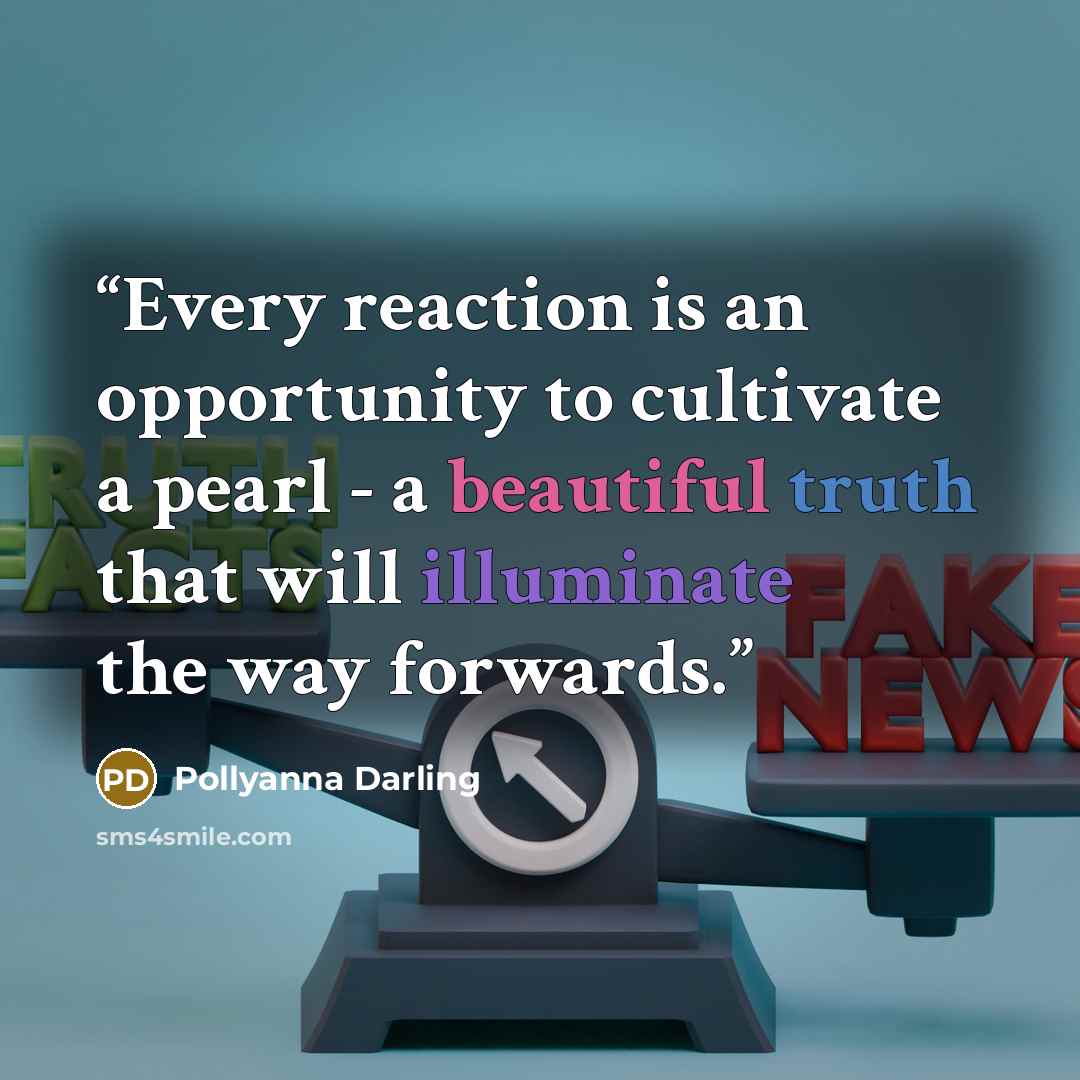 “Every reaction is an opportunity to cultivate a pearl - a beautiful truth that will illuminate the way forwards.” quote by Pollyanna Darling
