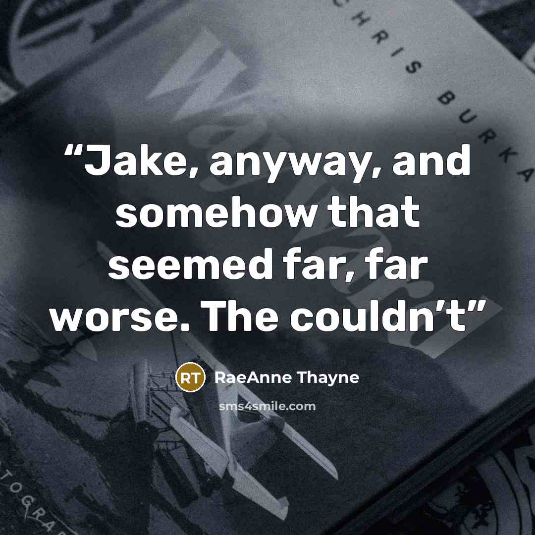 “Jake, anyway, and somehow that seemed far, far worse. The couldn’t” quote by RaeAnne Thayne