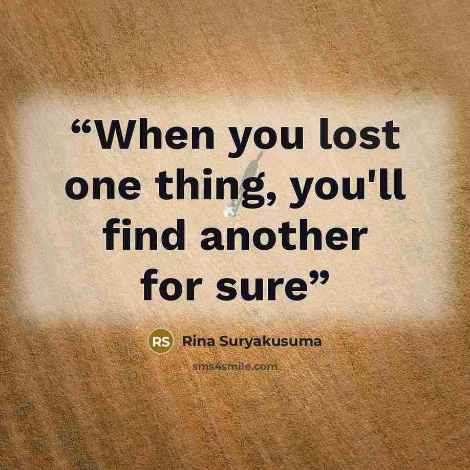“When you lost one thing, you'll find another for sure” quote by Rina Suryakusuma