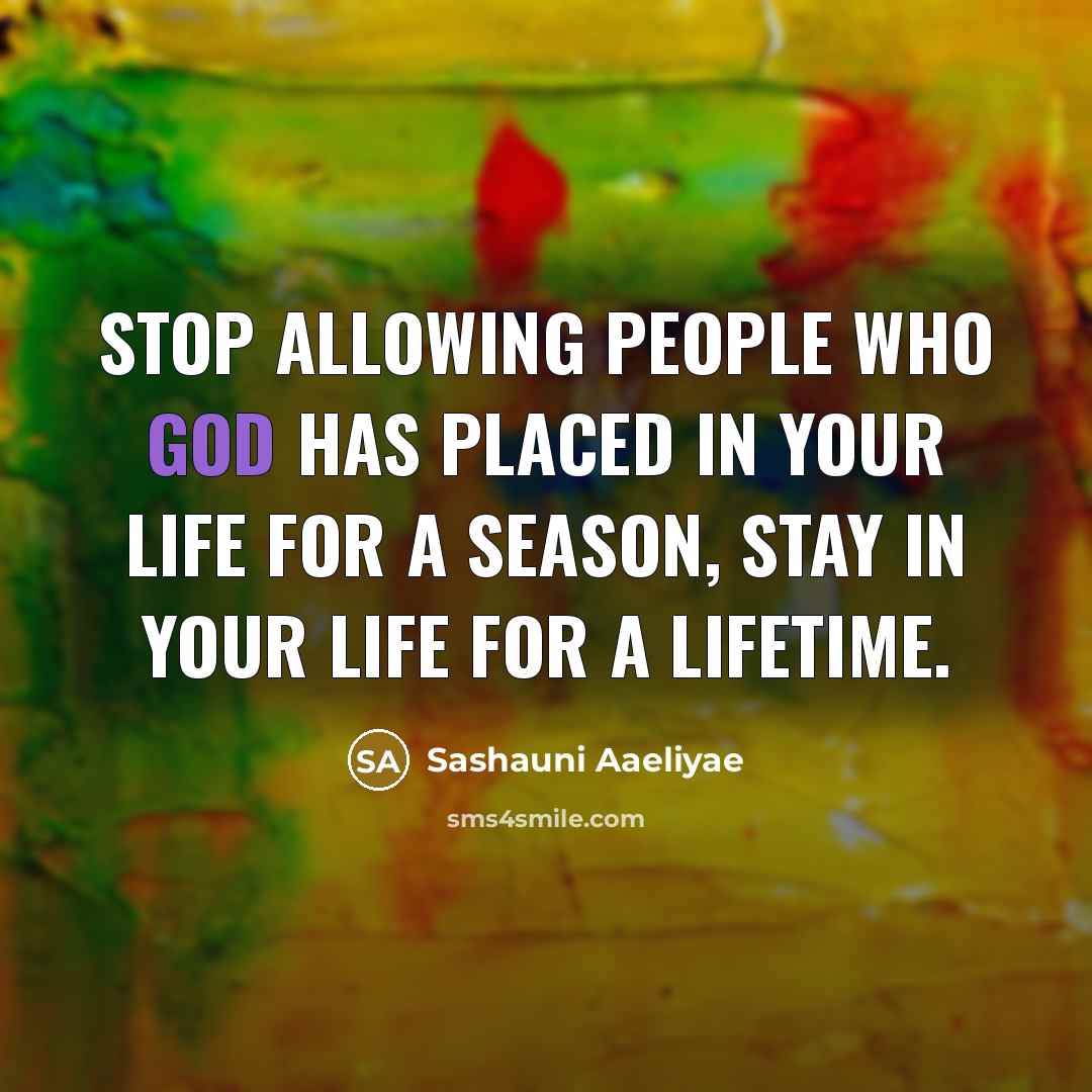 “Stop allowing people who God has placed in your life for a season, stay in your life for a lifetime.” quote by Sashauni Aaeliyae
