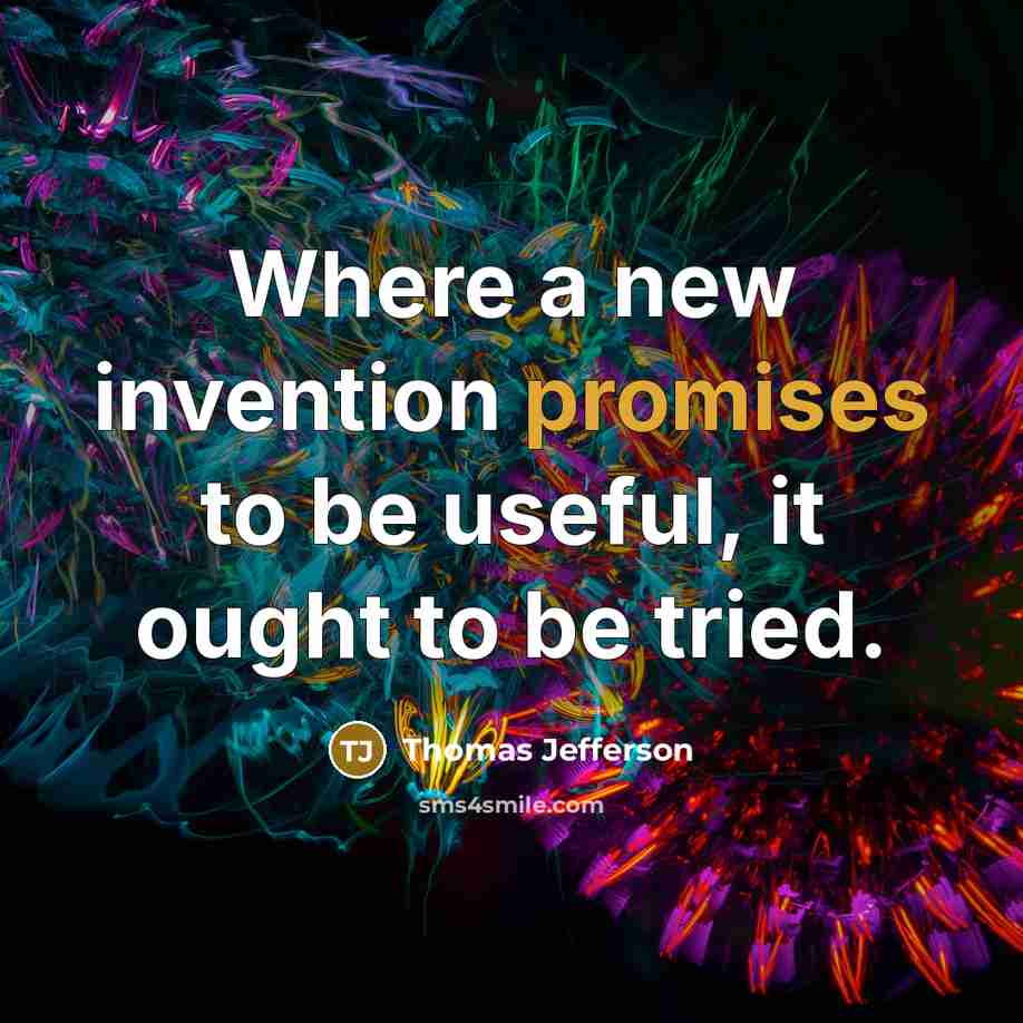 “Where a new invention promises to be useful, it ought to be tried.” quote by Thomas Jefferson