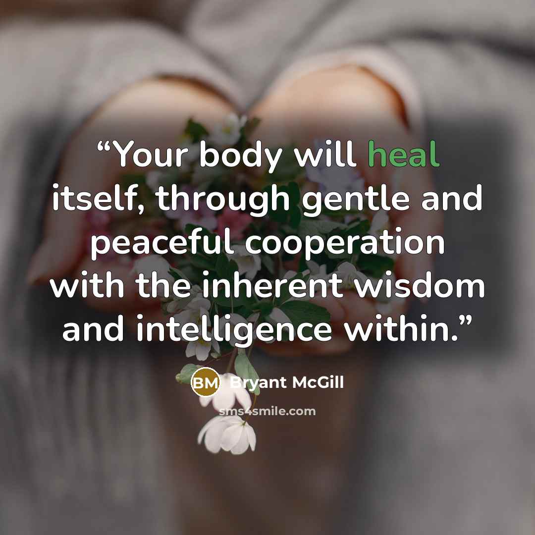 “Your body will heal itself, through gentle and peaceful cooperation with the inherent wisdom and intelligence within.” quote by Bryant McGill