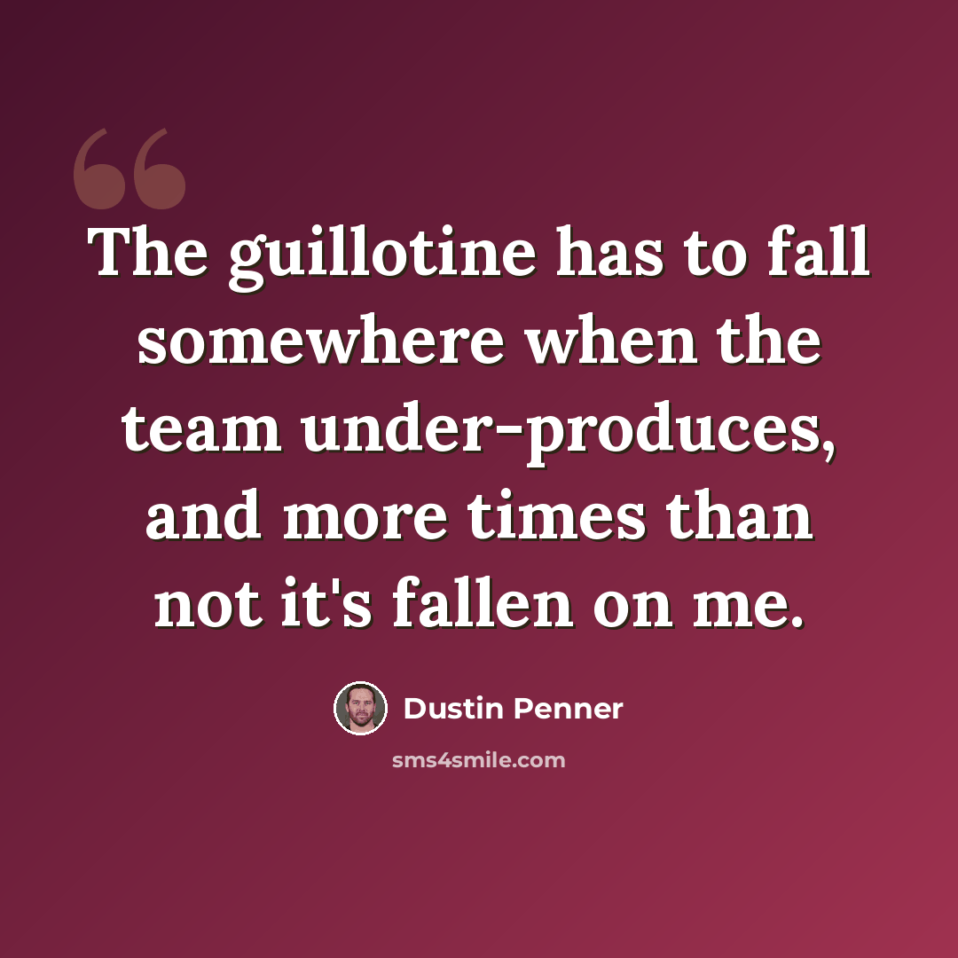“The guillotine has to fall somewhere when the team under-produces, and more times than not it's fallen on me.” quote by Dustin Penner