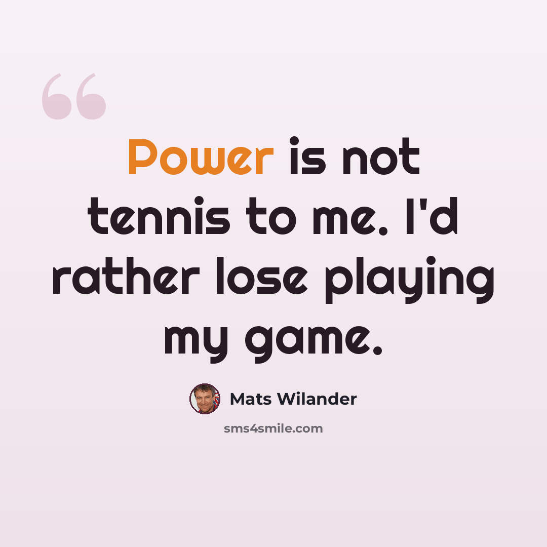 “Power is not tennis to me. I'd rather lose playing my game.” quote by Mats Wilander