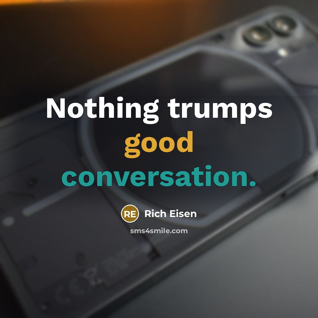 “Nothing trumps good conversation.” quote by Rich Eisen