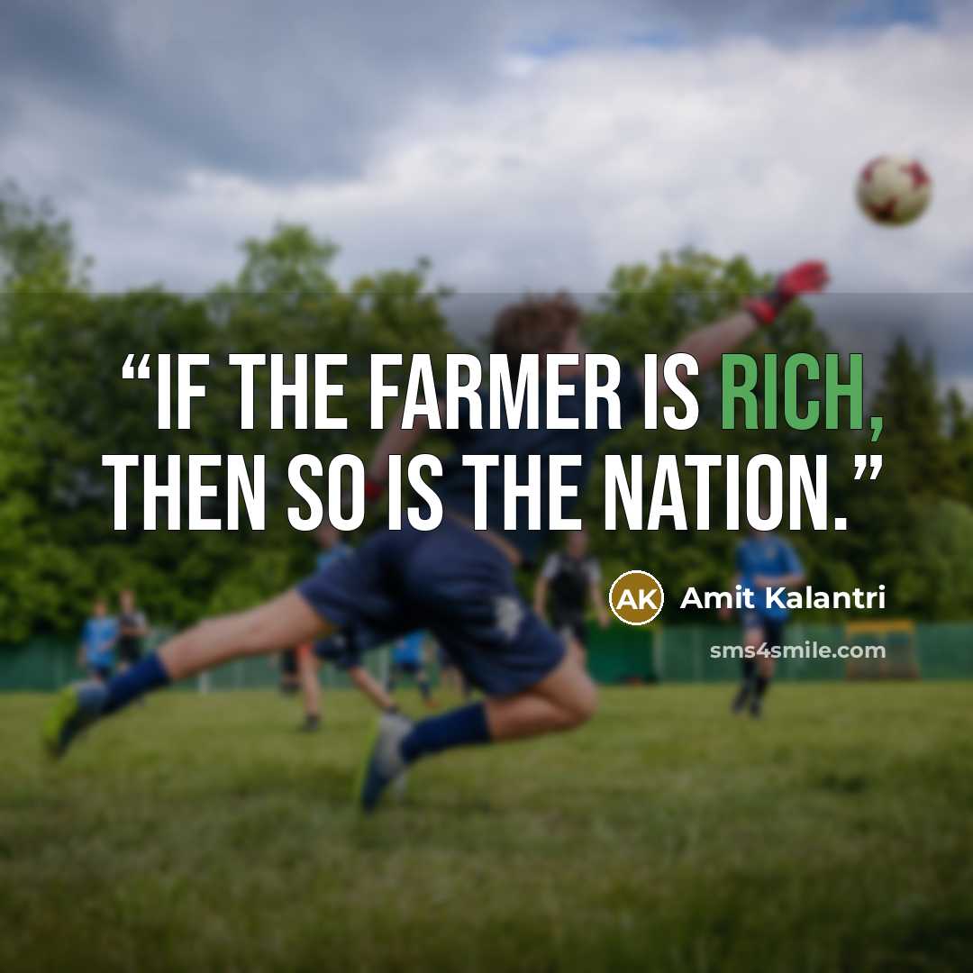 “If the farmer is rich, then so is the nation.” quote by Amit Kalantri