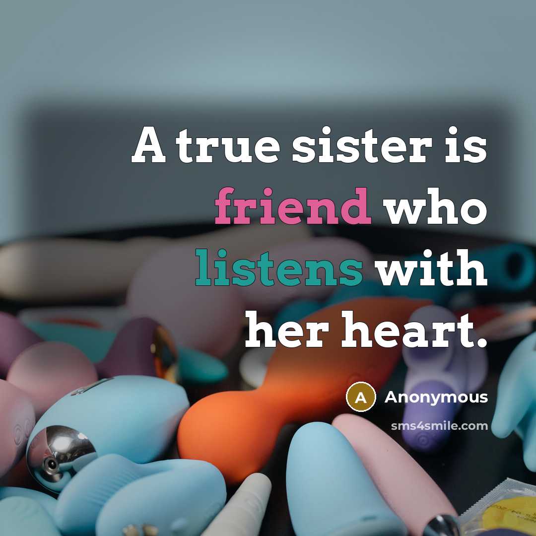“A true sister is friend who listens with her heart.” quote by Anonymous