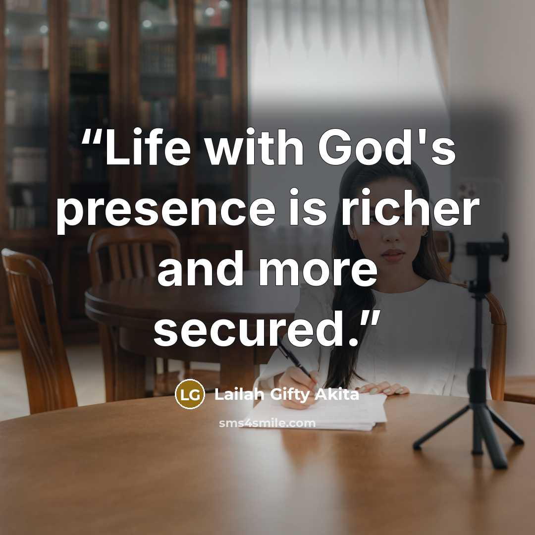 “Life with God's presence is richer and more secured.” quote by Lailah Gifty Akita