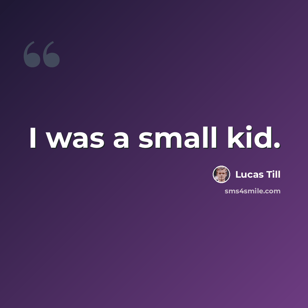 “I was a small kid.” quote by Lucas Till