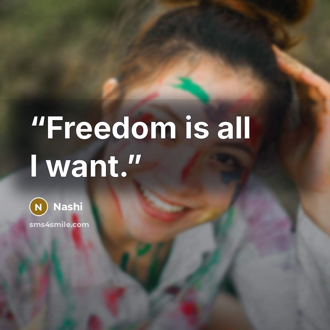 “Freedom is all I want.” quote by Nashi