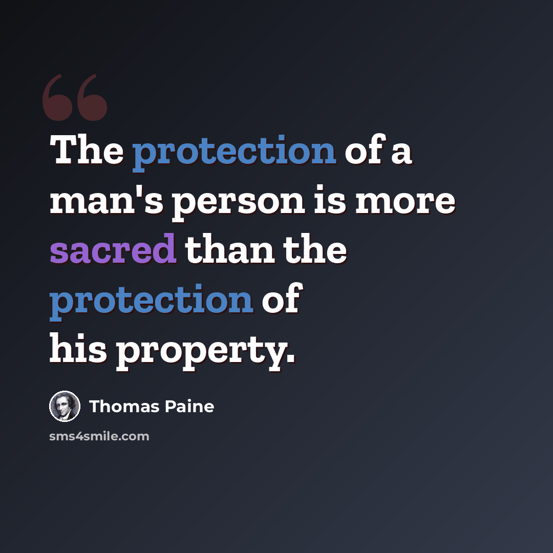 “The protection of a man's person is more sacred than the protection of his property.” quote by Thomas Paine