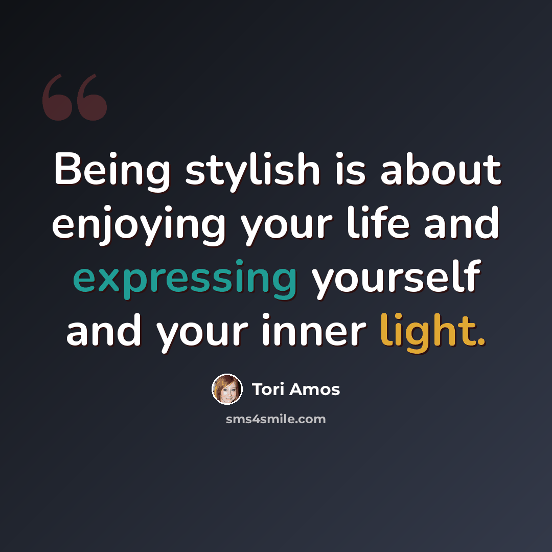 “Being stylish is about enjoying your life and expressing yourself and your inner light.” quote by Tori Amos