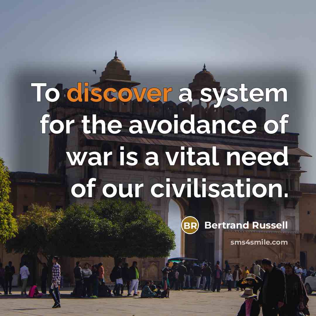 “To discover a system for the avoidance of war is a vital need of our civilisation.” quote by Bertrand Russell