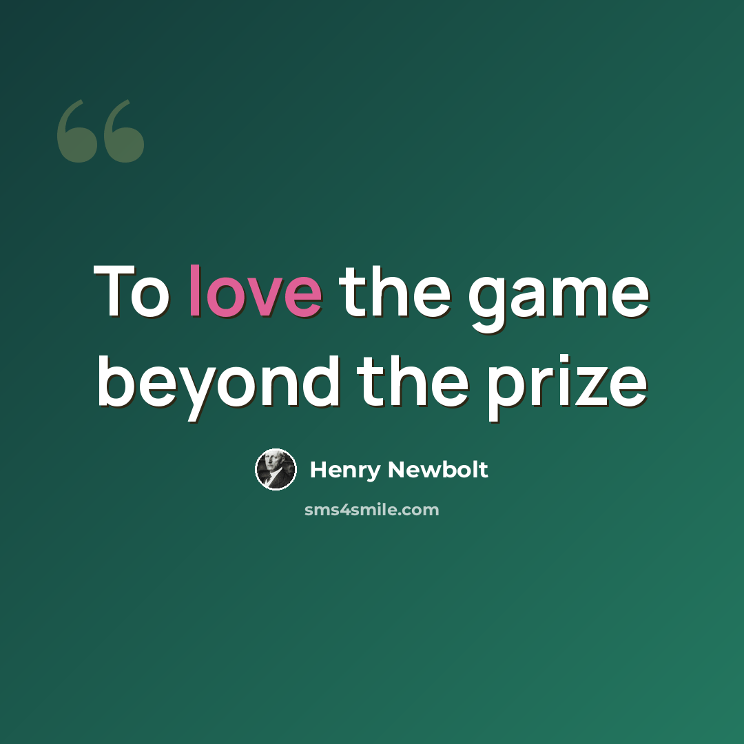 “To love the game beyond the prize” quote by Henry Newbolt