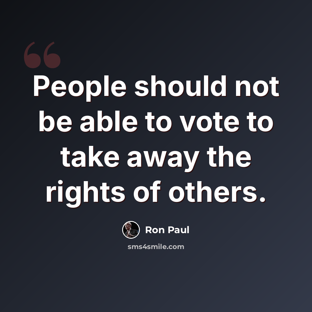 “People should not be able to vote to take away the rights of others.” quote by Ron Paul