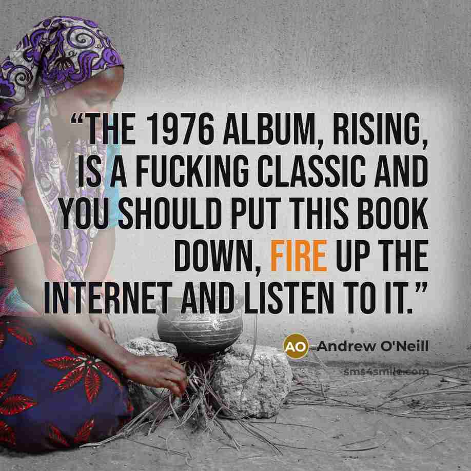 “The 1976 album, Rising, is a fucking classic and you should put this book down, fire up the internet and listen to it.” quote by Andrew O'Neill