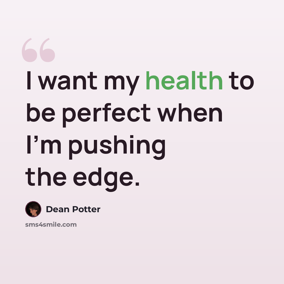 “I want my health to be perfect when I'm pushing the edge.” quote by Dean Potter