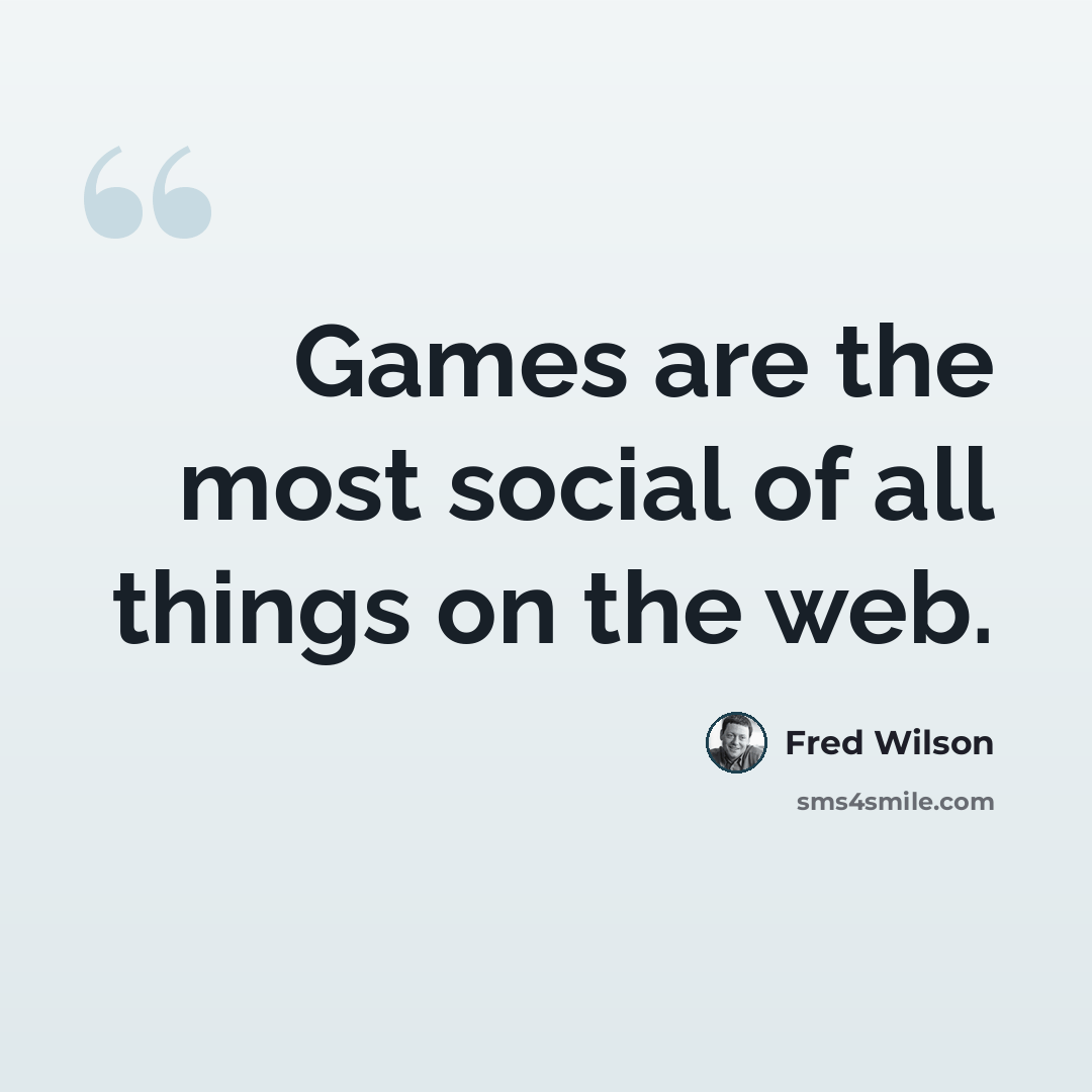 “Games are the most social of all things on the web.” quote by Fred Wilson