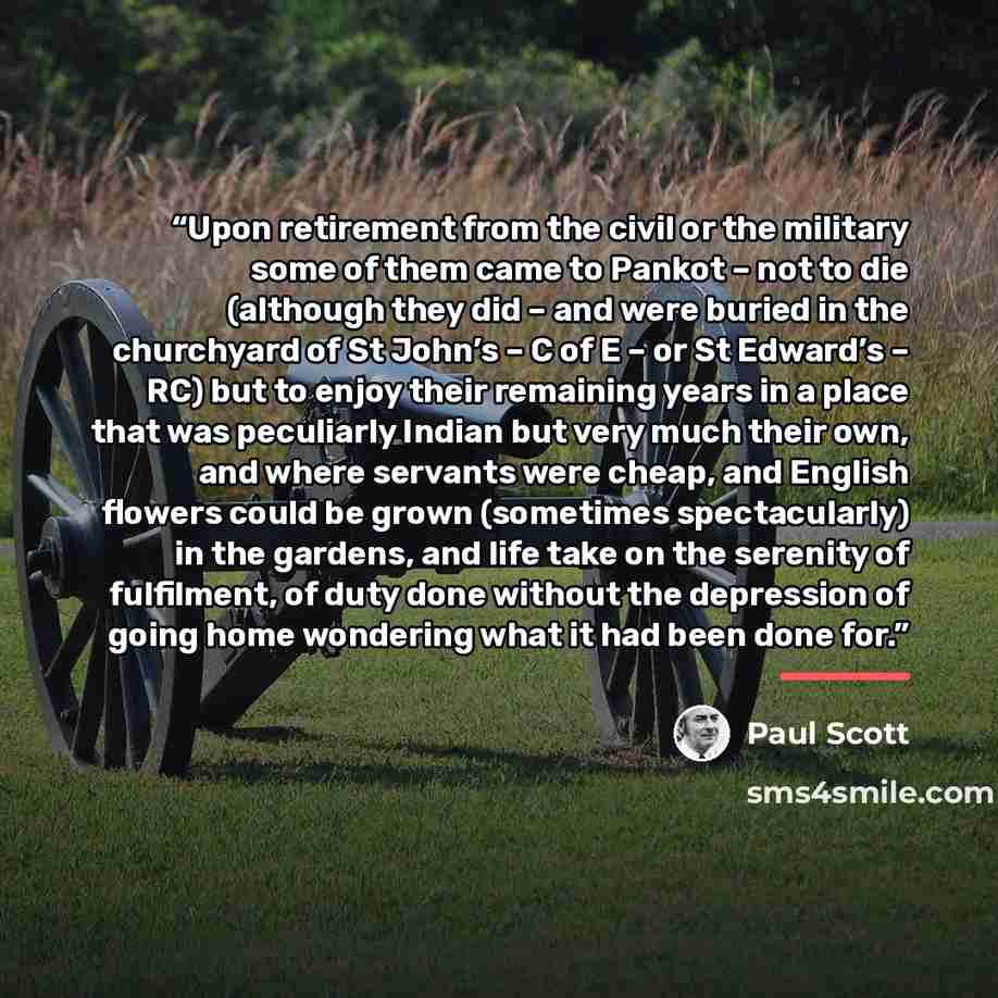 “Upon retirement from the civil or the military some of them came to Pankot – not to die (although they did – and were buried in the churchyard of St John’s – C of E – or St Edward’s – RC) but to enjoy their remaining years in a place that was peculiarly Indian but very much their own, and where…” quote by Paul Scott