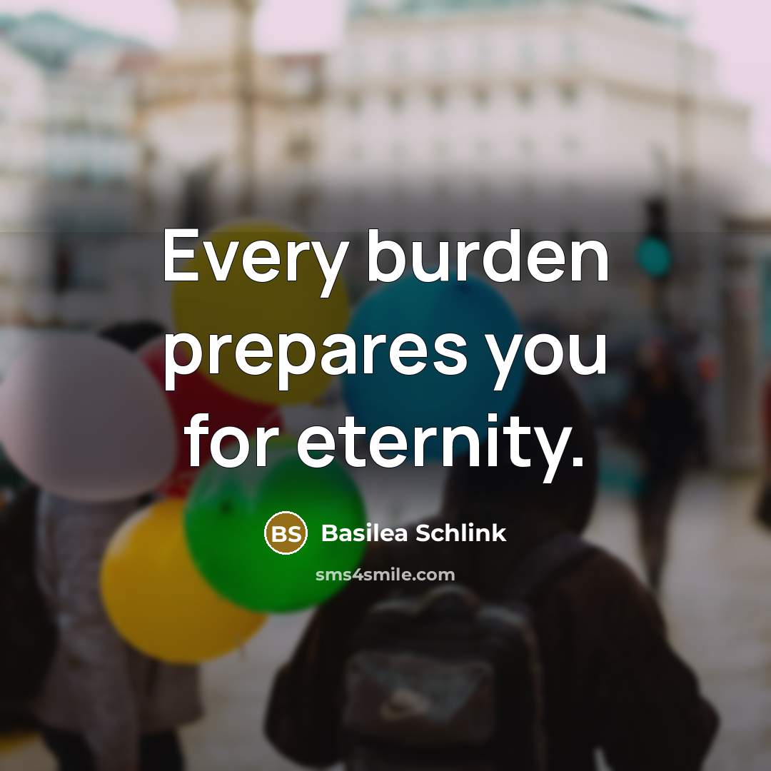 “Every burden prepares you for eternity.” quote by Basilea Schlink