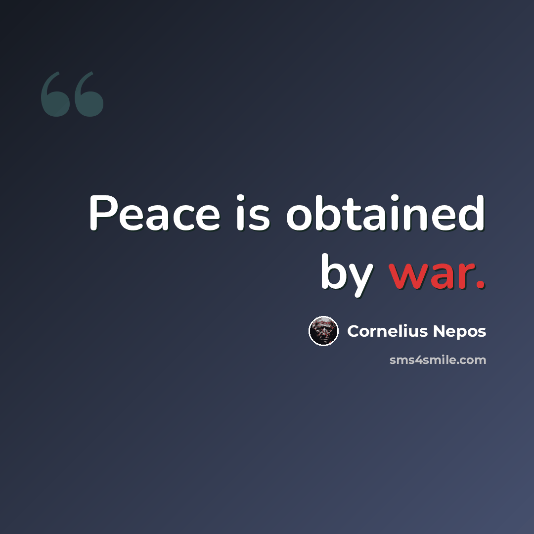 “Peace is obtained by war.” quote by Cornelius Nepos