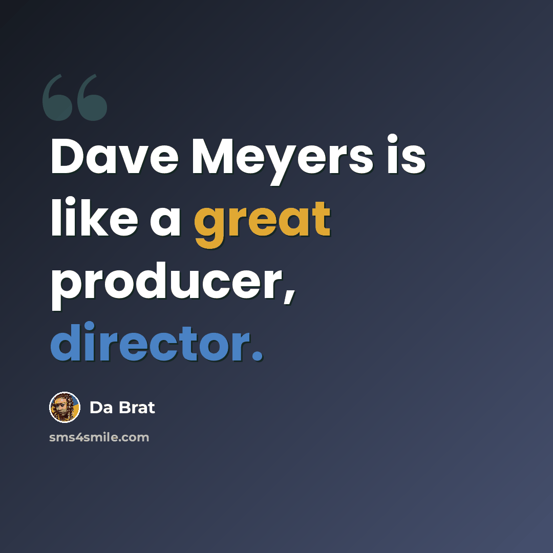 “Dave Meyers is like a great producer, director.” quote by Da Brat