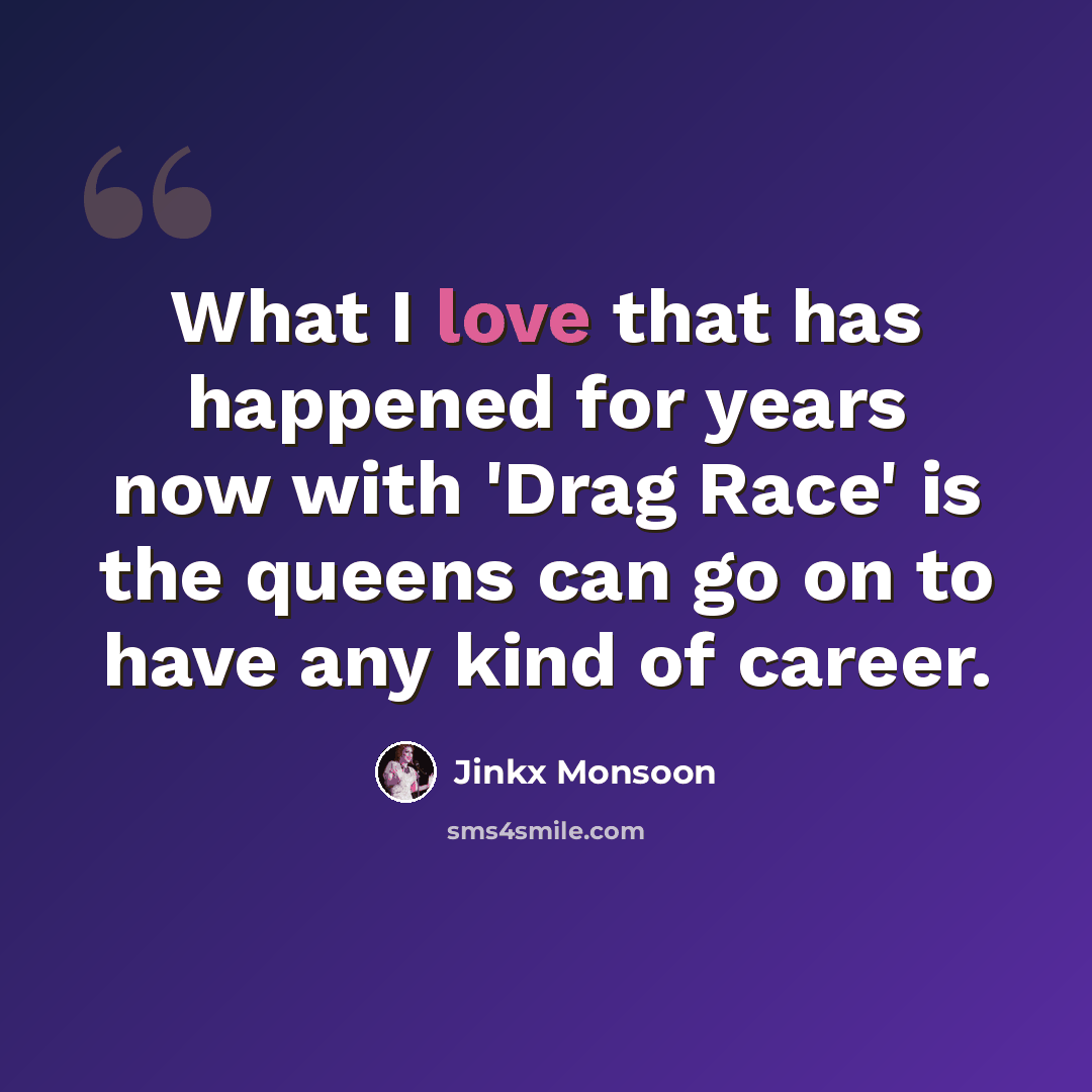“What I love that has happened for years now with 'Drag Race' is the queens can go on to have any kind of career.” quote by Jinkx Monsoon