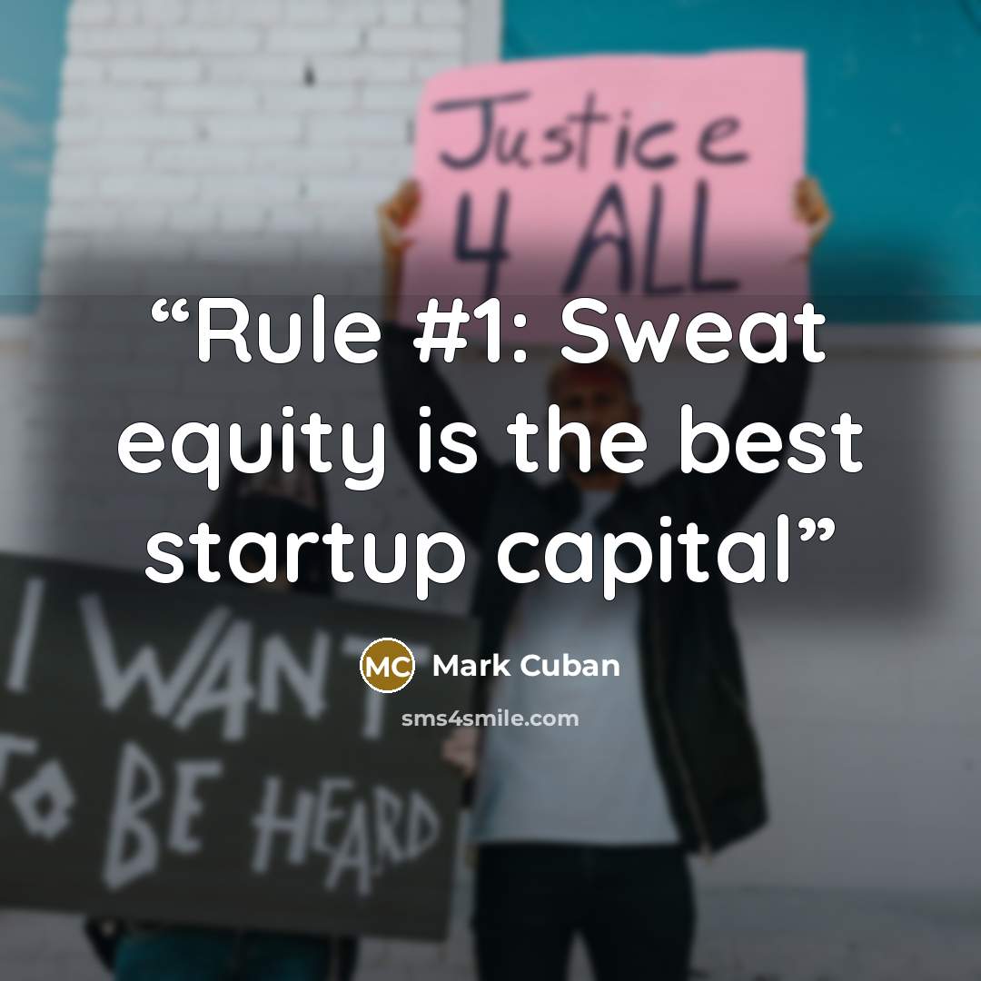“Rule #1: Sweat equity is the best startup capital” quote by Mark Cuban