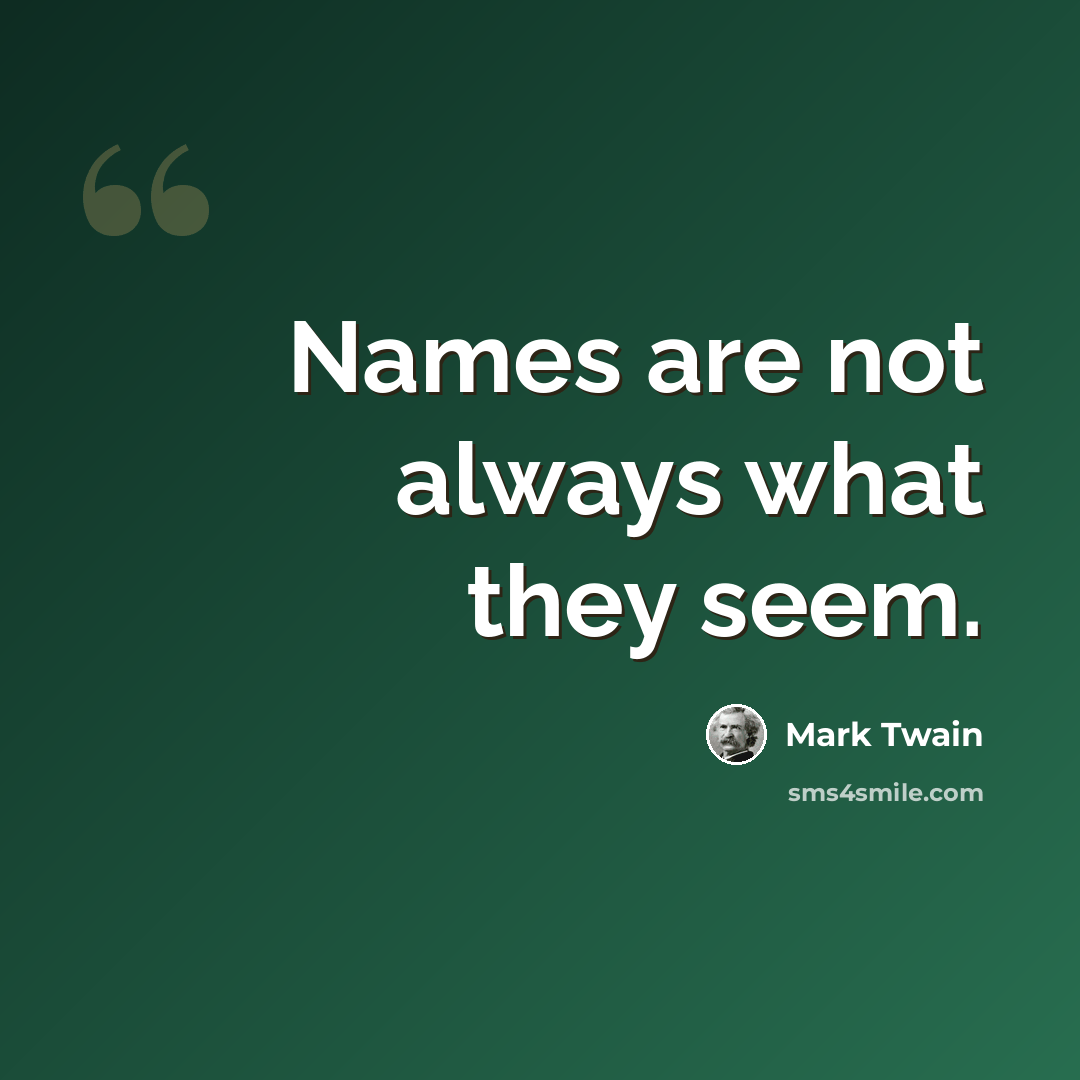 “Names are not always what they seem.” quote by Mark Twain